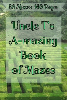 Paperback Uncle T's A-Mazing Book of Mazes!: Puzzle Maze Collection Book
