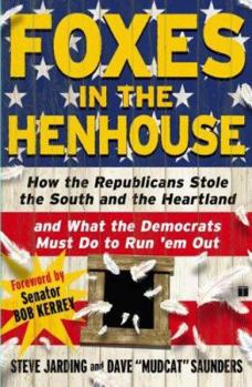 Paperback Foxes in the Henhouse: How the Republicans Stole the South and the Heartland and What the Democrats Must Do to Run 'em Out Book