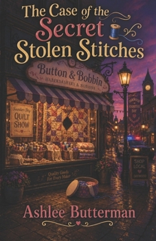 The Case of the Secret Stolen Stitches: A Cozy Mystery (Oakwood Mysteries)