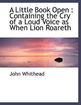 Paperback A Little Book Open: Containing the Cry of a Loud Voice as When Lion Roareth Book