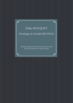 Paperback Familles montponnaises: généalogie de la famille BECHEAU: Montpon-Ménestérol, Saint Martial d'Artenset, Saint Laurent des Hommes, Langon, Bord [French] Book