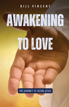 Paperback Awakening to Love: The Journey to Seeing Jesus Book