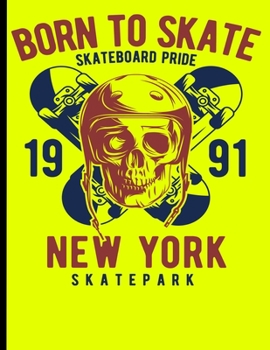 Born To Skate Skateboard Pride 1991 New York Skatepark: Skateboard Exercise Book College Ruled For Flip Trick Freestyle Or Just Skating (Skateboarding)