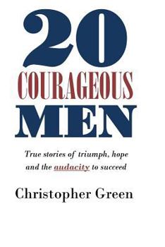 Paperback 20 Courageous Men: True stories of triumph, hope and the audacity to succeed Book