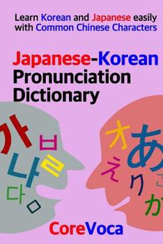 Paperback Japanese-Korean Pronunciation Dictionary: Learn Korean and Japanese easily with Common Chinese Characters Book
