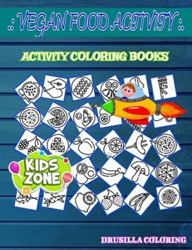 Paperback Vegan Food Activity: Activity Coloring Book 55 Coloring Veganfood, Olive Oil, Zucchini, Soy Milk, Soy Milk, Pizza, Eggplant, Basil For Kids Book