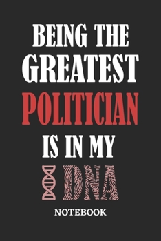 Being the Greatest Politician is in my DNA Notebook: 6x9 inches - 110 ruled, lined pages • Greatest Passionate Office Job Journal Utility • Gift, Present Idea