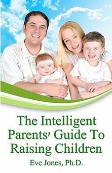 Paperback The Intelligent Parent's Guide To Raising Children Book