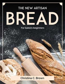 Paperback The New Artisan Bread: For bakers beginners Book