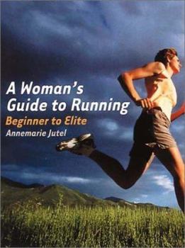 A Woman's Guide to Running: Beginner to Elite