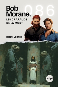 Bob Morane - Les Crapauds de la Mort: Tome 086 (Saga Bob Morane : Voyages, Récits et Aventures) (French Edition)