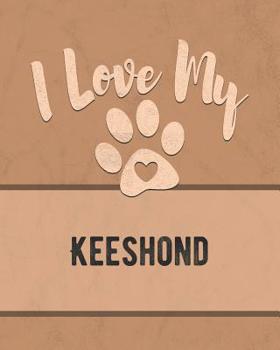 I Love My Keeshond: For the Pet You Love, Track Vet, Health, Medical, Vaccinations and More in this Book