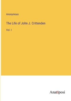 Paperback The Life of John J. Crittenden: Vol. I Book