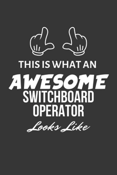 This Is What An Awesome Switchboard Operator Looks Like Notebook: Lined Journal, 120 Pages, 6 x 9, Matte Finish