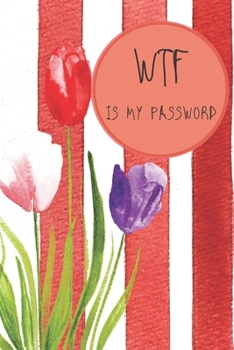 Paperback WTF Is My Password: A Premium Journal And Logbook To Protect Usernames and Passwords password book small 6" x 9", Login and Private Inform Book