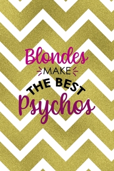 Paperback Blondes Make The Best Psychos: Notebook Journal Composition Blank Lined Diary Notepad 120 Pages Paperback Golden Zigzag Book