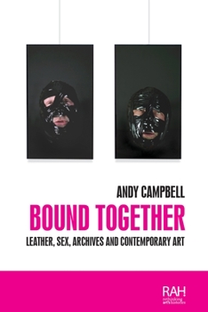 Paperback Bound Together: Leather, Sex, Archives, and Contemporary Art Book