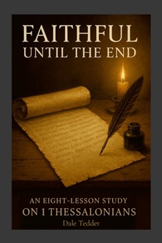 Paperback Faithful Until the End: A Study of 1 Thessalonians Book