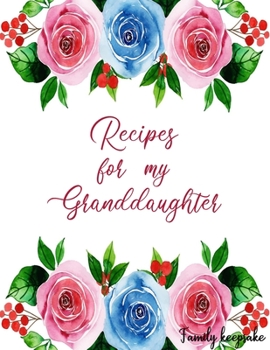 Paperback Recipes for my Granddaughter: Family keepsake, Blank Fill In Cookbook Recipe Journal with glossy cover Book