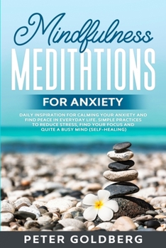 Paperback Mindfulness Meditations for Anxiety: Daily Inspiration for Calming your Anxiety and Find Peace in Everyday Life. Simple Practices to Reduce Stress, Fi Book