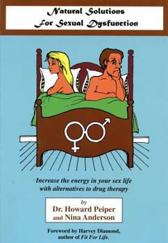 Paperback Natural Solutions to Sexual Dysfunction: Increase the Energy in Your Sex Life with Alternatives to Drug Therapy [Large Print] Book