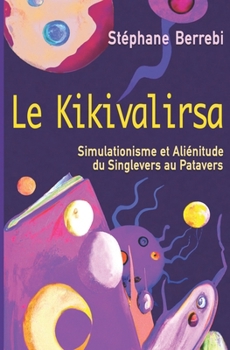 Paperback Le Kikivalirsa: Simulationisme et Aliénitude, du Singlevers au Patavers [French] Book
