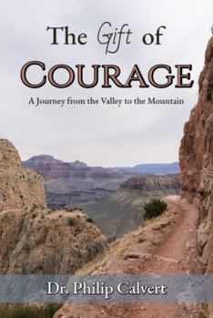 Paperback The Gift of Courage: A Journey from the Valley to the Mountain Book