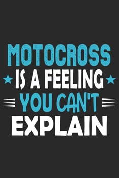 Motocross Is A Feeling You Can't Explain: Funny Cool Motocross Journal | Notebook | Workbook | Diary | Planner - 6x9 - 120 College Ruled Lined Paper ... For Motocross Drivers, Bikers, Racing Lovers