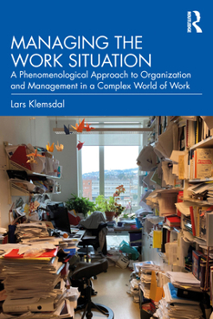 Paperback Managing the Work Situation: A Phenomenological Approach to Organization and Management in a Complex World of Work Book