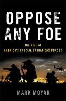 Hardcover Oppose Any Foe: The Rise of America's Special Operations Forces Book