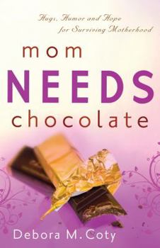 Hardcover Mom Needs Chocolate: Hugs, Humor and Hope for Surviving Motherhood Book