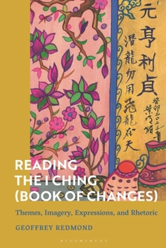 Hardcover Reading the I Ching (Book of Changes): Themes, Imagery, Expressions, and Rhetoric Book