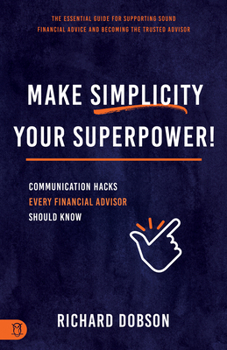 Paperback Make Simplicity Your Superpower!: Communication Hacks Every Financial Advisor Should Know Book