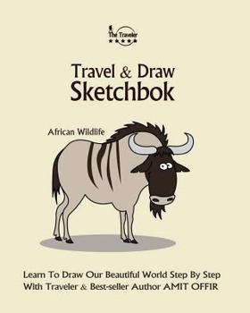 Paperback Travel and Draw Sketchbook - African Wildlife: Learn To Draw Our Beautiful World Step By Step Book