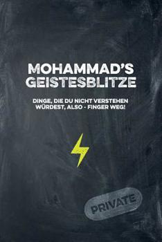 Paperback Mohammad's Geistesblitze - Dinge, die du nicht verstehen würdest, also - Finger weg! Private: Cooles Notizbuch ca. A5 für alle Männer 108 Seiten mit P [German] Book