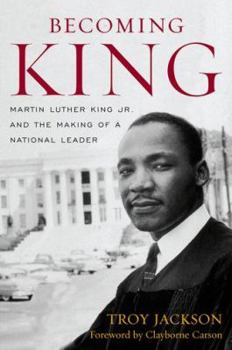 Hardcover Becoming King: Martin Luther King Jr. and the Making of a National Leader Book