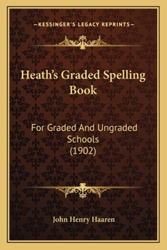 Paperback Heath's Graded Spelling Book: For Graded And Ungraded Schools (1902) Book