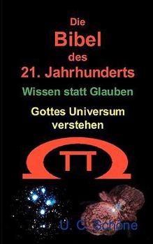 Paperback Die Bibel des 21. Jahrhunderts: Wissen statt Glauben - Gottes Universum verstehen [German] Book