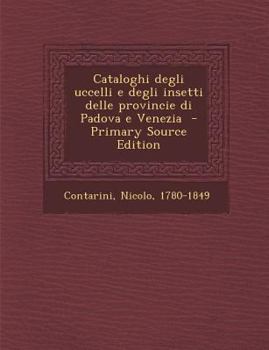 Paperback Cataloghi degli uccelli e degli insetti delle provincie di Padova e Venezia [Italian] Book