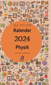 Hardcover All-In-One Kalender Physik: Color Edition Geschenkidee für Physiker 2024 [German] Book