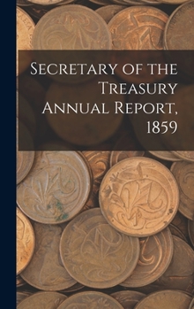 Hardcover Secretary of the Treasury Annual Report, 1859 Book