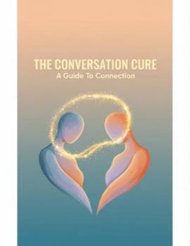 Paperback The Conversation Cure: A Guide To Connection Book