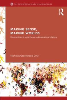 Paperback Making Sense, Making Worlds: Constructivism in Social Theory and International Relations Book