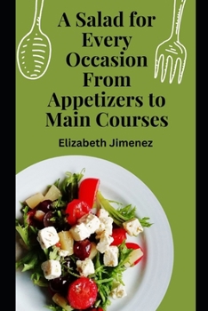 A Salad for Every Occasion: From Appetizers to Main Courses