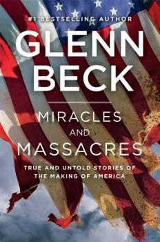 Hardcover Miracles and Massacres: True and Untold Stories of the Making of America Book