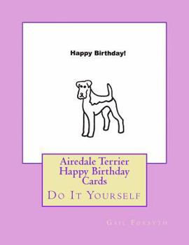 Airedale Terrier Happy Birthday Cards: Do It Yourself
