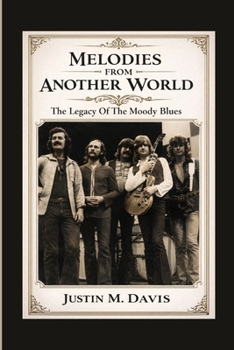 MELODIES FROM ANOTHER WORLD: The Legacy Of The Moody Blues