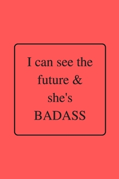 Paperback I can see the future & she's BADASS: Funny Gag Notebook to Write In (red) Book