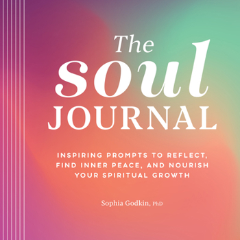 Paperback The Soul Journal: Inspiring Prompts to Reflect, Find Inner Peace, and Nourish Your Spiritual Growth Book