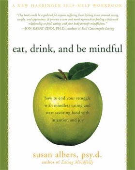 Paperback Eat, Drink, and Be Mindful: How to End Your Struggle with Mindless Eating and Start Savoring Food with Intention and Joy Book